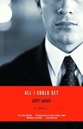 All I Could Get: A Novel by Scott Lasser, Scott Lasser