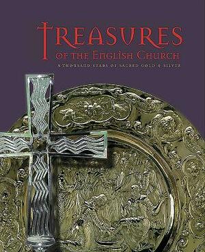 Treasures of the English Church: A Thousand Years of Sacred Gold and Silver by Timothy Schroder