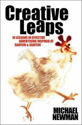 Creative Leaps: 10 Lessons In Effective Advertising Inspired At Saatchi & Saatchi by Michael Newman