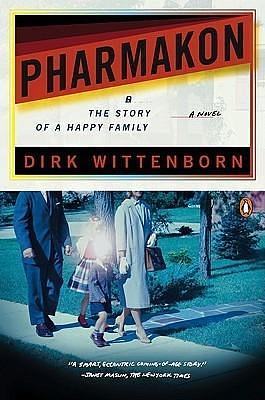 Pharmakon, or The Story of a Happy Family by Dirk Wittenborn, Dirk Wittenborn