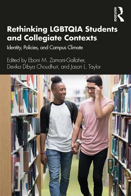 Rethinking Lgbtqia Students and Collegiate Contexts: Identity, Policies, and Campus Climate by 