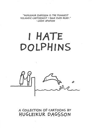 I Hate Dolphins by Hugleikur Dagsson
