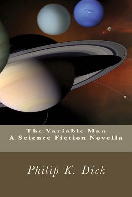 The Variable Man: A Science Fiction Novella by Philip K. Dick