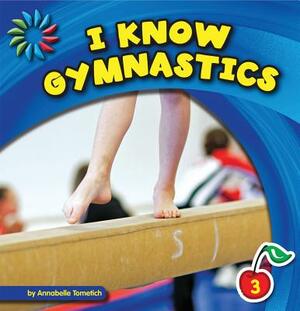 I Know Gymnastics by Annabelle Tometich