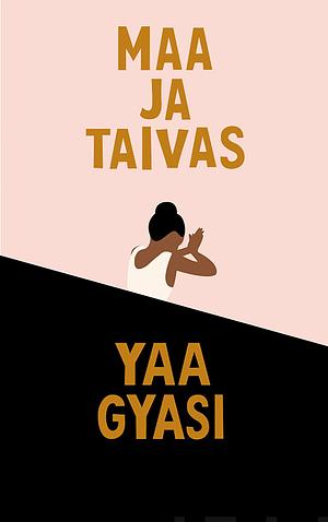 Maa ja taivas by Yaa Gyasi