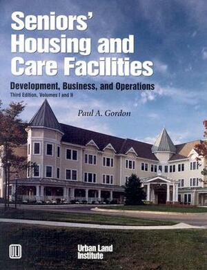 Seniors' Housing and Care Facilities: Development, Business, and Operations [With CD ROM] by Paul Gordon