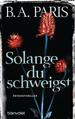 Solange du schweigst: Psychothriller by B.A. Paris