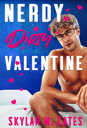 Nerdy Dirty Valentine  by Skylar M. Cates