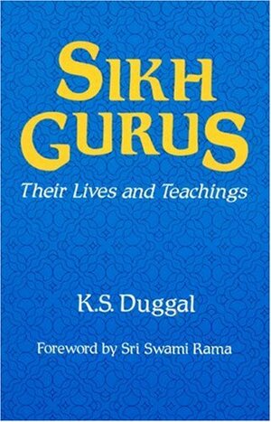 Sikh Gurus: Their Lives and Teachings by K.S. Duggal