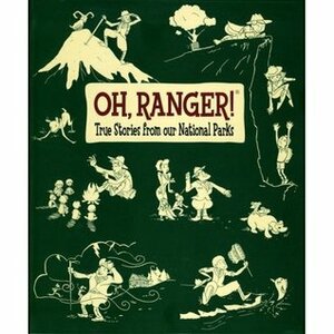 Oh, Ranger! True Stories from Our National Parks by Mark J. Saferstein