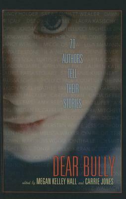 Dear Bully: Seventy Authors Tell Their Stories by Lisa Schroeder, Megan McCafferty, A.S. King, Jessica Brody, Ellen Hopkins, Lisa McMann, Eric Luper, Claudia Gabel, Carrie Ryan, Debbie Rigaud, Kiersten White, Amy Reed, Laura Kasischke, Deborah Kerbel, Holly Cupala, Courtney Sheinmel, Cyn Balog, Lauren Kate, Melissa Schorr, Amy Goldman Koss, Carolyn Mackler, Daniel Waters, Marina Cohen, Kieran Scott, Cynthia Leitich Smith, Lara Zeises, Jon Scieszka, Erin Dionne, Linda Gerber, Janni Lee Simner, Lucienne Diver, Dawn Metcalf, Cecil Castellucci, Crissa-Jean Chappell, Carrie Jones, Alyson Noël, Kurtis Scaletta, Diana Rodriguez Wallach, R.L. Stine, Z Brewer, Aprilynne Pike, Jocelyn Maeve Kelley, Marlene Perez, Megan Kelley Hall, Maryrose Wood, Lisa Yee, Laurie Faria Stolarz, Lauren Oliver, Jeannine Garsee, Kristin Harmel, Jo Knowles