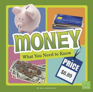 Money: What You Need to Know by Jill Sherman