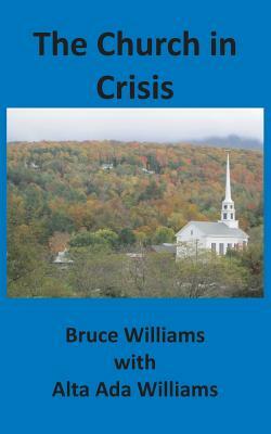 The Church in Crisis by Bruce Williams, Alta Ada Williams