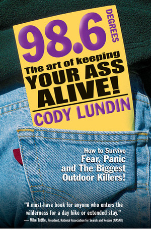 98.6 Degrees: The Art of Keeping Your Ass Alive by Christopher Marchetti, Cody Lundin, Russ Miller