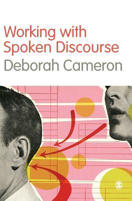 Working with Spoken Discourse by Deborah Cameron