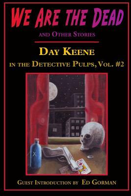 We Are the Dead and Other Stories: Day Keene in the Detective Pulps Volume II by Day Keene