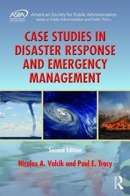 Case Studies in Disaster Response and Emergency Management by Nicolas A. Valcik, Paul E. Tracy