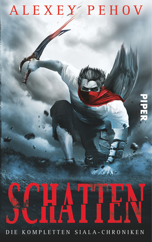 Schatten: Die kompletten Siala-Chroniken by Christiane Pöhlmann, Alexey Pehov