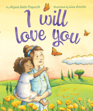 I Will Love You by Alyssa Satin Capucilli, Lisa Anchin