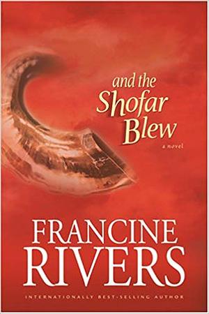 And the Shofar Blew by Francine Rivers