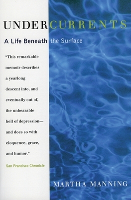 Undercurrents: A Therapist's Reckoning with Depression by Martha Manning