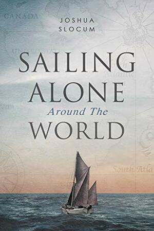 Sailing Alone Around the World by Joshua Slocum