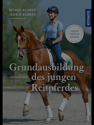 Grundausbildung des jungen Reitpferdes: Dressur, Springen, Gelände by Ingrid Klimke