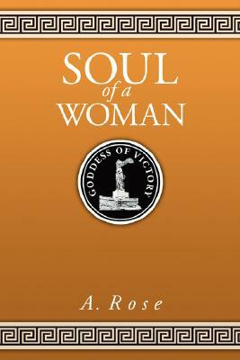 Soul of a Woman by A. Rose