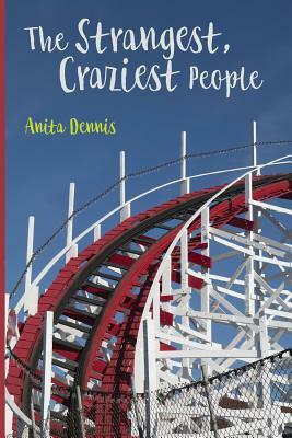 The Strangest, Craziest People by Anita Dennis