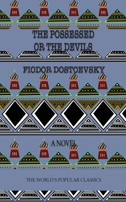 The Possessed: (Demons) or The Devils by Fyodor Dostoevsky