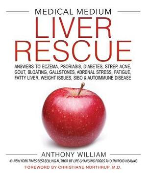 Medical Medium Liver Rescue: Answers to Eczema, Psoriasis, Diabetes, Strep, Acne, Gout, Bloating, Gallstones, Adrenal Stress, Fatigue, Fatty Liver, by Anthony William