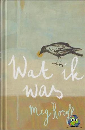 Wat ik was by Meg Rosoff