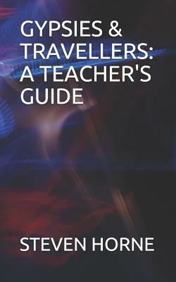 Gypsies & Travellers: A Teacher's Guide by Steven Horne