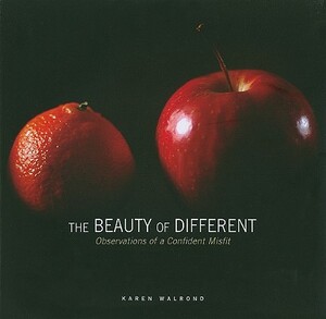The Beauty of Different: Observations of a Confident Misfit by Karen Walrond