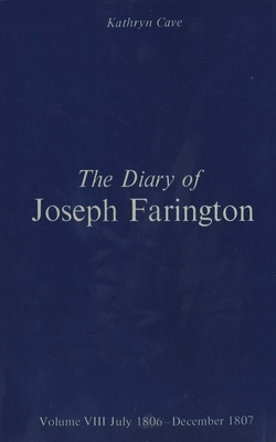 The Diary of Joseph Farington: Volume 7, January 1805 - June 1806, Volume 8, July 1806 - December 1807 by Joseph Farington