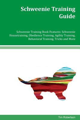 Schweenie Training Guide Schweenie Training Book Features: Schweenie Housetraining, Obedience Training, Agility Training, Behavioral Training, Tricks by Tim Robertson