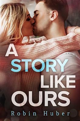 A Story Like Ours by Robin Huber