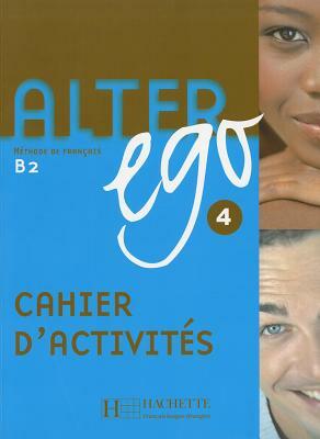 Alter Ego 4: Methode de Francais B2 by Annie Berthet