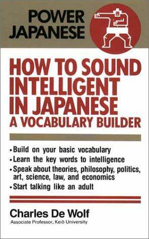 How To Sound Intelligent In Japanese: A Vocabulary Builder by Charles De Wolf
