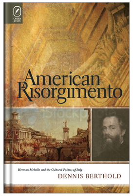 American Risorgimento: Herman Melville and the Cultural Politics of Italy by Dennis Berthold