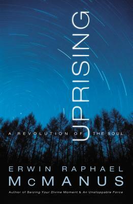 Uprising: A Revolution of the Soul by Erwin Raphael McManus