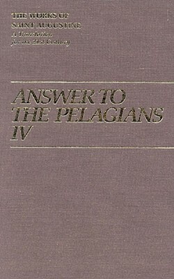 Answer to Pelagians IV by Saint Augustine, Roland J. Teske