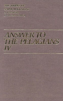 Answer to Pelagians IV by Roland J. Teske, Saint Augustine of Hippo