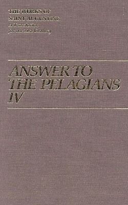 Answer to Pelagians IV by Roland J. Teske, Saint Augustine