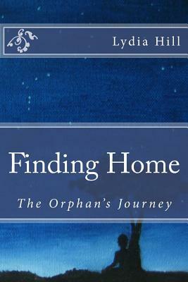 Finding Home: The Orphan's Journey by Lydia Hill