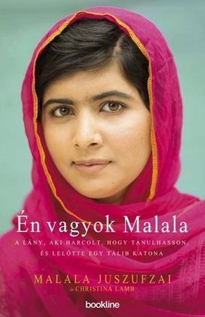 Én vagyok Malala: A lány, aki harcolt, hogy tanulhasson, és lelőtte egy tálib katona by Christina Lamb, Malala Yousafzai