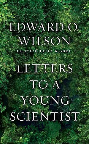 Letters to a Young Scientist  by Edward O. Wilson