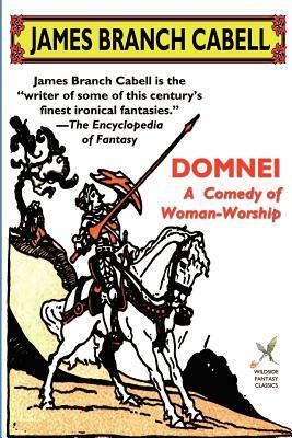 Domnei: A Comedy of Woman-Worship by James Branch Cabell