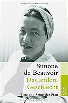 Das andere Geschlecht. Sitte und Sexus der Frau by Simone de Beauvoir