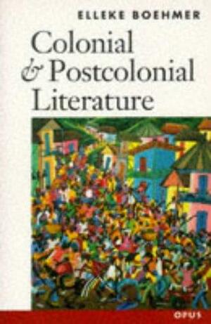 Colonial And Postcolonial Literature: Migrant Metaphors by Elleke Boehmer